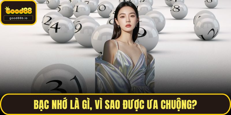 Lô Đề Bạc Nhớ Là Gì? Cách Áp Dụng Dễ Trúng Lớn Cùng GOOD88 Bạc nhớ là gì, vì sao được ưa chuộng?