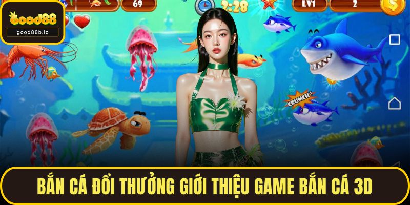 Bắn cá đổi thưởng giới thiệu game Bắn cá 3D
