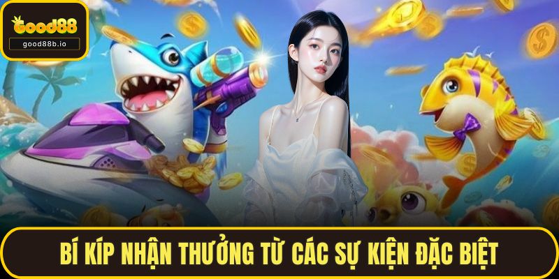 Bắn Cá Thần Tài Cùng GOOD88 – Vui Chơi Thả Ga, Quà Liền Tay Bí kíp nhận thưởng từ các sự kiện đặc biệt