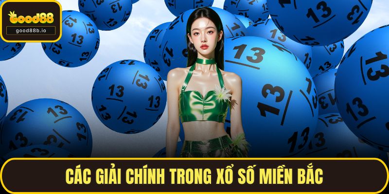 Xổ Số Miền Bắc Hôm Nay – Thông Tin, Dự Đoán Chuẩn Xác Nhất Các giải chính trong xổ số miền bắc