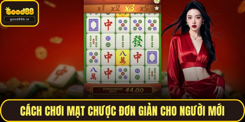Cách Chơi Mạt Chược Đơn Giản Cho Người Mới Tại GOOD88 Cách Chơi Mạt Chược Đơn Giản Cho Người Mới