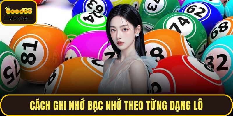 Lô Đề Bạc Nhớ Là Gì? Cách Áp Dụng Dễ Trúng Lớn Cùng GOOD88 Cách ghi nhớ bạc nhớ theo từng dạng lô