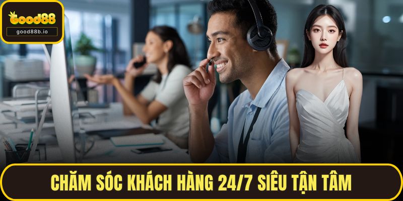 Giới Thiệu GOOD88 Chăm sóc khách hàng 24/7 siêu tận tâm
