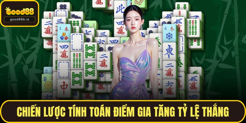 Cách Chơi Mạt Chược Đơn Giản Cho Người Mới Tại GOOD88 Chiến lược tính toán điểm gia tăng tỷ lệ thắng