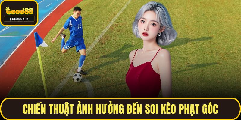 Chiến thuật ảnh hưởng đến soi kèo phạt góc