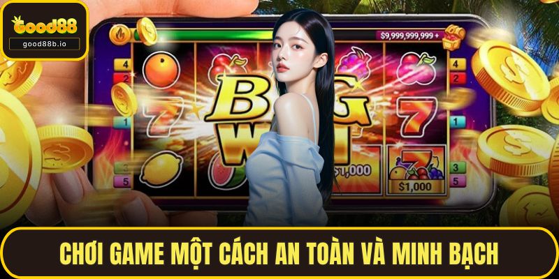 Siêu Nổ Hũ Tại GOOD88 - Giấc Mơ Làm Giàu Trong Tầm Tay Chơi game một cách an toàn và minh bạch