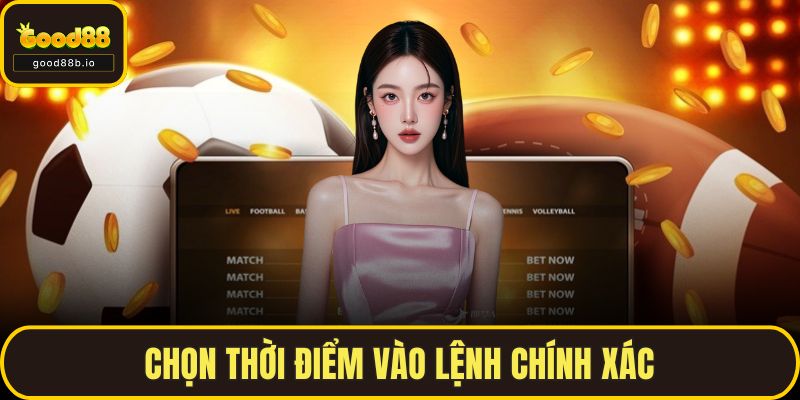 Chọn thời điểm vào lệnh chính xác