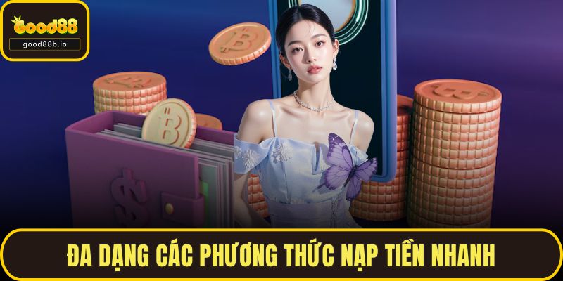Đa dạng các phương thức nạp tiền nhanh