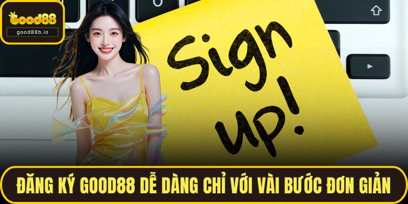 Đăng Ký GOOD88 Dễ Dàng Chỉ Với Vài Bước Cực Đơn Giản Đăng Ký GOOD88 Dễ Dàng Chỉ Với Vài Bước Cực Đơn Giản