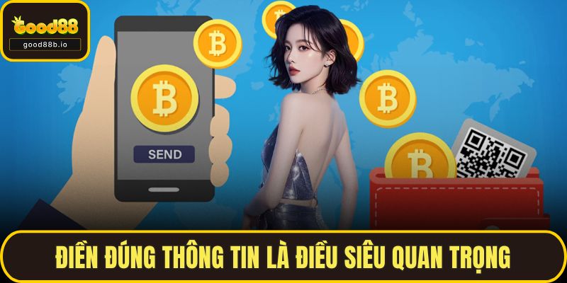 Rút Tiền GOOD88 Nhanh, An Toàn Cũng Như Không Bị Lỗi Điền đúng thông tin là điều siêu quan trọng