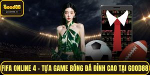 Fifa Online 4 – Tựa Game Bóng Đá Đỉnh Cao Tại GOOD88