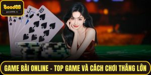 Game Bài Online - Top Game Và Cách Chơi Thắng Lớn