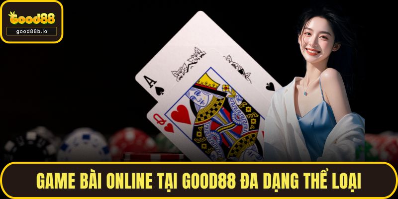 Game Bài Online - Top Game Và Cách Chơi Thắng Lớn Tại GOOD88 Game bài online tại GOOD88 đa dạng thể loại