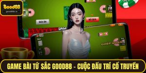 Game Bài Tứ Sắc GOOD88 – Cuộc Đấu Trí Cổ Truyền