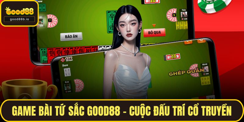 Game Bài Tứ Sắc GOOD88 – Cuộc Đấu Trí Cổ Truyền Đầy Hấp Dẫn Game Bài Tứ Sắc GOOD88 – Cuộc Đấu Trí Cổ Truyền