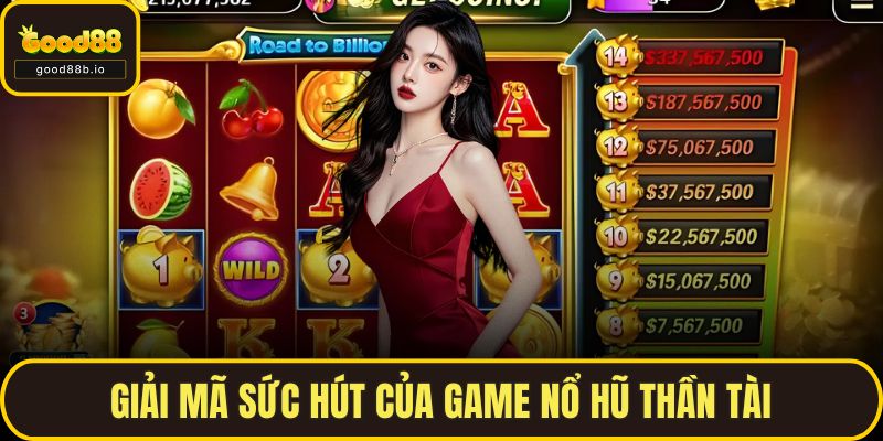Nổ Hũ Thần Tài Tại GOOD88 - Sức Hấp Dẫn Không Thể Bỏ Qua Giải mã sức hút của game nổ hũ thần tài