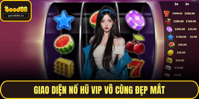 Nổ Hũ Vip GOOD88 – Cách Chơi Thông Minh, Thắng Lớn Dễ Dàng Giao diện nổ hũ Vip vô cùng đẹp mắt