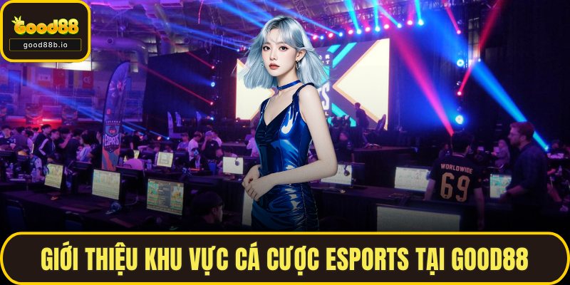 Cá Cược Esports GOOD88 - Lựa Chọn Tối Ưu Cho Mỗi Ván Cược Giới thiệu khu vực cá cược Esports tại GOOD88