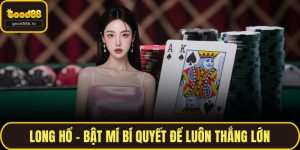 Long Hổ - Bật Mí Bí Quyết Để Luôn Thắng Lớn