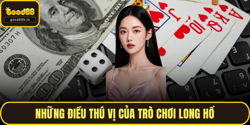 Long Hổ - Bật Mí Bí Quyết Để Luôn Thắng Lớn Tại GOOD88 Những điều thú vị của trò chơi Long Hổ