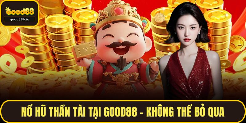 Nổ Hũ Thần Tài Tại GOOD88 - Sức Hấp Dẫn Không Thể Bỏ Qua Nổ Hũ Thần Tài Tại GOOD88 - Không Thể Bỏ Qua