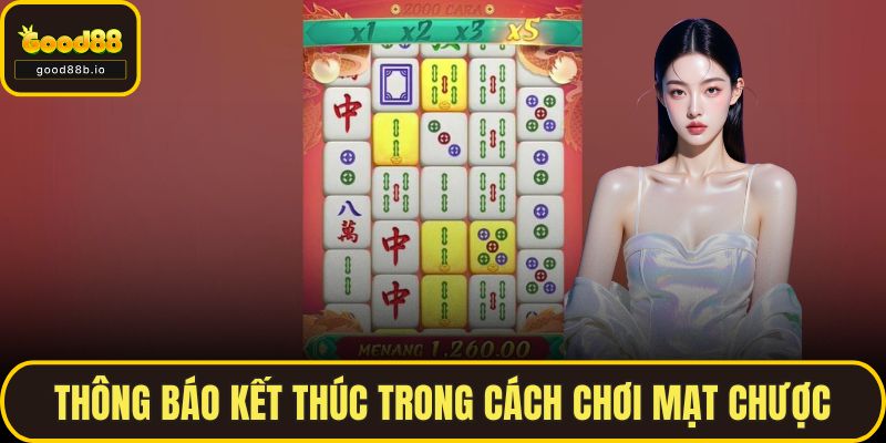 Cách Chơi Mạt Chược Đơn Giản Cho Người Mới Tại GOOD88 Thông báo kết thúc trong cách chơi Mạt Chược