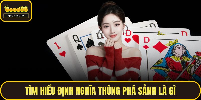 Thùng Phá Sảnh - Cách Nhận Biết Và Mẹo Dễ Thắng Cùng GOOD88 Tìm hiểu định nghĩa thùng phá sảnh là gì
