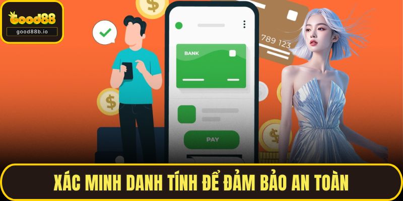 Rút Tiền GOOD88 Nhanh, An Toàn Cũng Như Không Bị Lỗi Xác minh danh tính để đảm bảo an toàn
