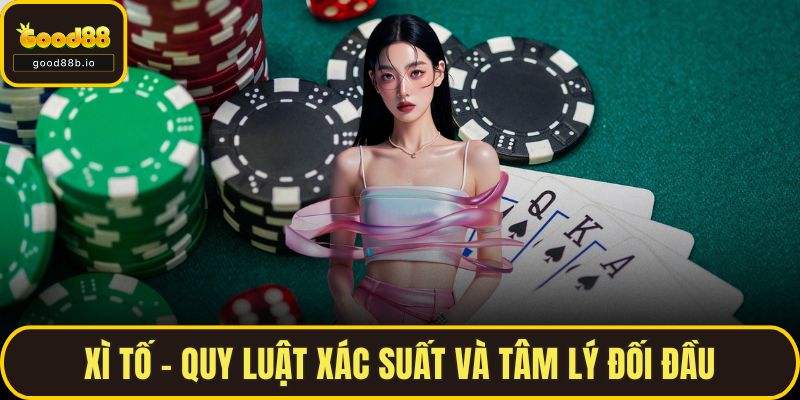 Game Bài Online - Top Game Và Cách Chơi Thắng Lớn Tại GOOD88 Xì tố – Quy luật xác suất và tâm lý đối đầu